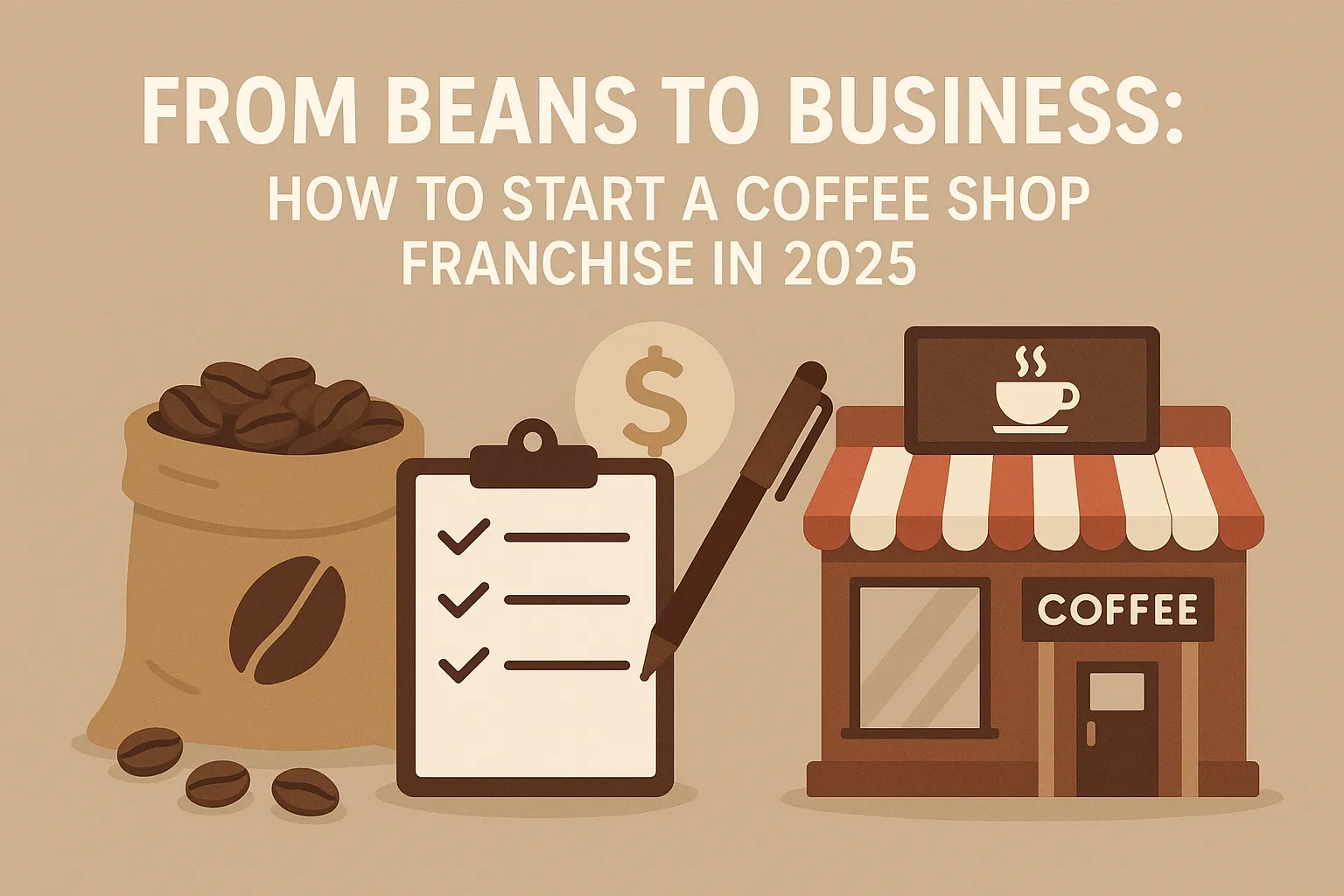 From Beans to Business: How to Start a Coffee Shop Franchise in 2025